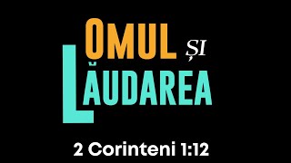 Omul și Laudarea 2 Corinteni 112 [upl. by Owades]