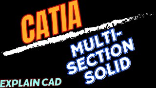 MULTISECTION SOLID IN CATIA  CATIA TUTORIALS  EXPLAIN CAD [upl. by Eeclehc691]