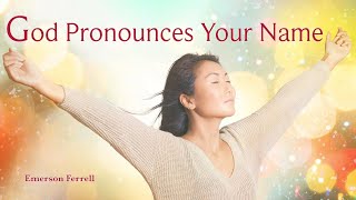 God Pronounces Your Name  Emerson Ferrell [upl. by Binnings]