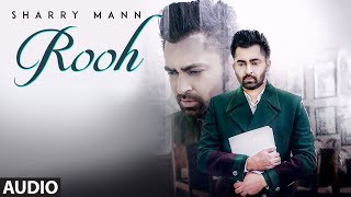 Rooh Sharry Mann Full Audio Song Mista Baaz  Ravi Raj  Latest Punjabi Songs 2018 [upl. by Ralfston286]