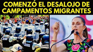 ¡COMENZÓ EL DESALOJO DE CAMPAMENTOS MIGRANTES EN MÉXICO [upl. by Iidnarb102]