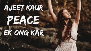 Ajeet Kaur  Peace  Ek Ong Kar [upl. by Blase]