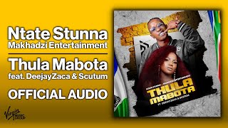 Ntate Stunna amp Makhadzi Entertainment  Thula Mabota feat DeejayZaca amp Scutum  Official Audio [upl. by Oiliduab]