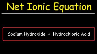 NaOH  HCl  Sodium Hydroxide amp Hydrochloric Acid  Net Ionic Equation [upl. by Jola]