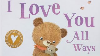 I Love You All Ways  Read Aloud Bedtime Story  Read Aloud Books For Children [upl. by Estevan]