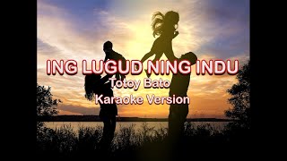 Lugud Ning Indu  Karaoke Version by Totoy Bato [upl. by France]