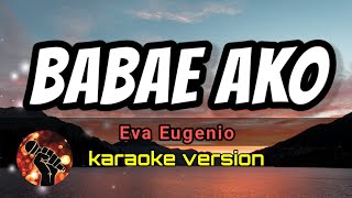 BABAE AKO  EVA EUGENIO karaoke version [upl. by Llertrac]