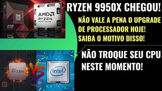 RYZEN 9 9950X e 9900X DECEPCIONARAM  NÃO FAÇA UPGRADE DE CPU AGORA  AMD E INTEL TEM CULPA [upl. by Gertie]