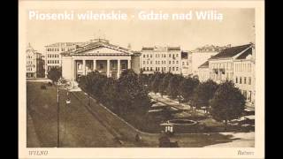 Piosenki wileńskie  Gdzie nad Wilią [upl. by Iain]