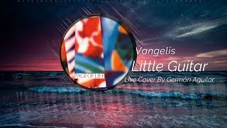 Little Guitar  Vangelis  Page of Life Live Cover By Germán Aguilar [upl. by Ainola984]