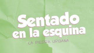 La Piedra Urbana  Sentado en la esquina │ LETRA [upl. by Scuram]