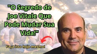 O Segredo de Joe Vitale Pratique Isso e Transforme Sua Vida em Minutos [upl. by Eillen]