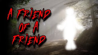 A FRIEND OF A FRIEND  Strange Being CreepyPasta [upl. by Anaic]