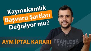 KAYMAKAMLIK Başvuru şartları DEĞİŞİYOR mu  AYM Başvuru koşullarını İPTAL etti [upl. by Aynekat]