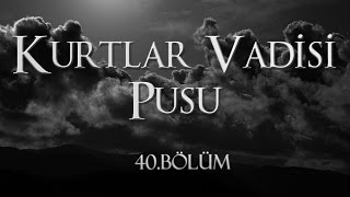 Kurtlar Vadisi Pusu 40 Bölüm [upl. by Ettenor]