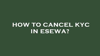 How to cancel kyc in esewa [upl. by Anilorac]