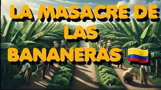 LA MASACRE DE LAS BANANERAS 🇨🇴  EL TRISTE EPISODIO EN LA HISTORIA DE COLOMBIA QUE INSPIRÓ A GABO 📚 [upl. by Aniakudo812]