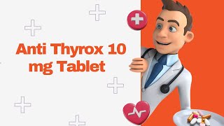 Anti Thyrox 10 mg Tablet [upl. by Georgeta]