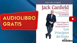 Los principios del éxito Jack Canfield audiolibro gratis completo voz humana real [upl. by Ketchan]