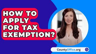 How To Apply For Tax Exemption  CountyOfficeorg [upl. by Azal388]