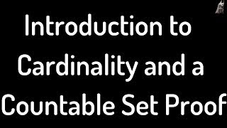 Introduction to the Cardinality of Sets and a Countability Proof [upl. by Aerda]