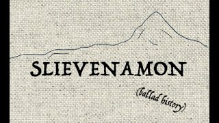 SLIEVENAMON ballad history [upl. by Htaek]