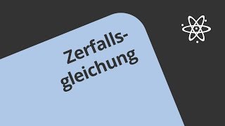 Radioaktivität Zerfallsgleichung und Zerfallsreihen  Physik  Aufbau und Struktur der Materie [upl. by Lanae187]