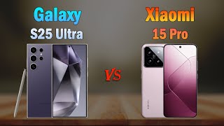 Samsung Galaxy S25 Ultra vs Xiaomi 15 Pro  All specifications Which one is Better [upl. by Hada]