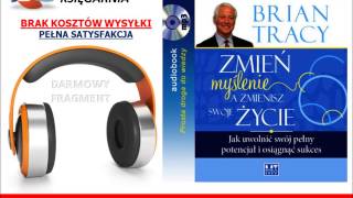 ZMIEŃ MYŚLENIE A ZMIENISZ SWOJE ŻYCIE  Tracy Brian  AudioBook do słuchania w podróży MP3 [upl. by Buine]