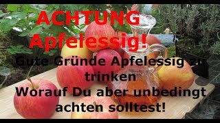 Achtung Apfelessig Gute Gruende Apfelessig zu trinken  aber worauf Du unbedingt achten solltest [upl. by Hcardahs]