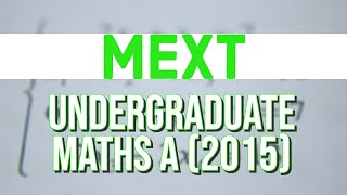 MEXT Undergraduate Maths A 2015 [upl. by Haziza438]