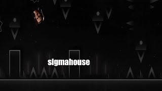 Geometry Dash Sigmahouse VERIFIED Super Sigma Extreme Demon [upl. by Kirsch]