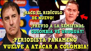 🚨PERIODISTA de PANAMÁ ATACA OTRA VEZ a COLOMBIA ANTES de la SEMIFINAL vs URUGUAY ¡HACE OTRO RIDÍCULO [upl. by Rudd]