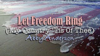 Let Freedom Ring  My Country Tis of Thee  Abby Anderson  with Lyrics [upl. by Obnukotalo]