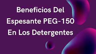 BENEFICIOS DEL ESPESANTE PG150 EN LOS DETERGENTES [upl. by Natika]