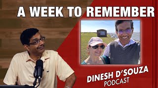 A WEEK TO REMEMBER Dinesh D’Souza Podcast Ep962 [upl. by Okir]