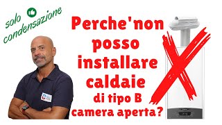 Perche non posso installare una caldaia camera aperta che succede se la facciosolo a condensazione [upl. by Cayla]