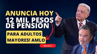 ANUNCIA 12 MIL PESOS DE PENSIÓN PARA ADULTOS MAYORES AMLO [upl. by Simaj64]