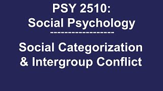 PSY 2510 Social Psychology Social Categorization amp Intergroup Conflict [upl. by Backer355]