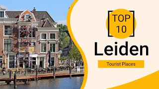 Top 10 Best Tourist Places to Visit in Leiden  Netherlands  English [upl. by Ahsiek]