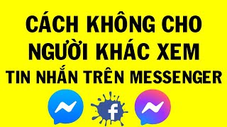 Cách không cho người khác xem tin nhắn trên Messenger  Mẹo Hay [upl. by Teryl427]