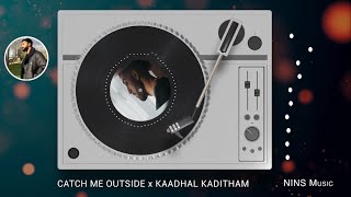 Catch Me Outside X Kaadhal Kaditham  Nins Music REMIX [upl. by Anahsohs]