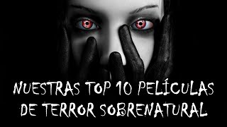 ¡¡NUESTRAS TOP 10 PELÍCULAS DE TERROR SOBRENATURAL [upl. by Etireuqram893]