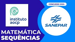 Concurso SANEPAR 2024  Questão de SEQUÊNCIAS  Banca AOCP [upl. by Osber]