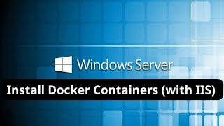 Install Docker Containers with IIS on Windows Server [upl. by Eissej]