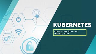 Kubernetes  Como Configurar TLS no Ingress Istio [upl. by Annauj]