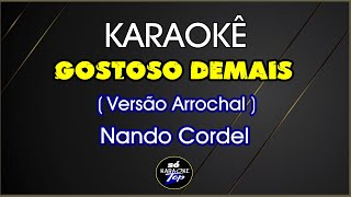 karaokê Gostoso demais Versão Arrocha Nando Cordel [upl. by Dent]