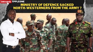 WHY DID THE MINISTRY OF DEFENCE SACKED MAINLY NORTHWESTERNERS FROM THE ARMY [upl. by Nnylyaj107]