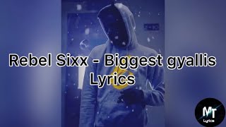 Rebel Sixx  Biggest Gyallis Lyrics [upl. by Nywloc388]