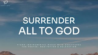 Surrender All To God Prayer amp Meditation Music  Christian Piano With Scriptures [upl. by Maier]